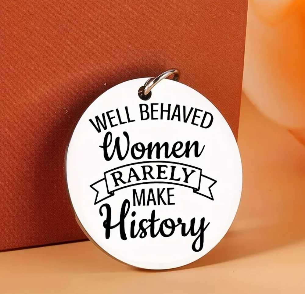 3/$25 Well Behaved Women Rarely Make History Stainless Steel Keychain NEW